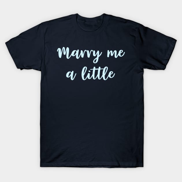 Marry Me a Little T-Shirt by TheatreThoughts